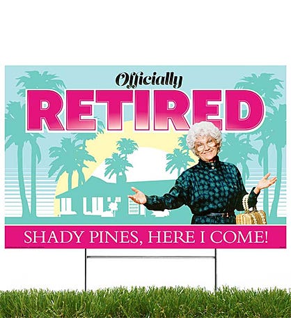 Golden Girls Yard Sign- Officially Retired, Shady Pines Here I Come